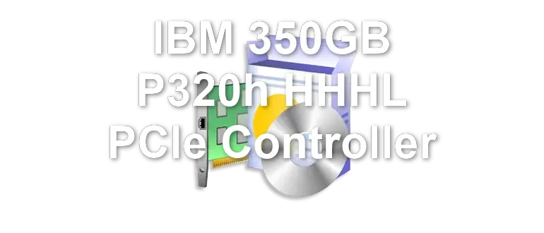 IBM 350GB P320h HHHL PCIe Controller