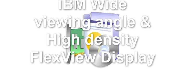 IBM Wide viewing angle & High density FlexView Display