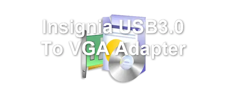Insignia USB3.0 To VGA Adapter