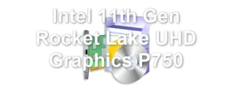 Intel 11th Gen Rocket Lake UHD Graphics P750