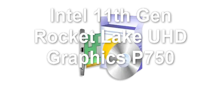 Intel 11th Gen Rocket Lake UHD Graphics P750