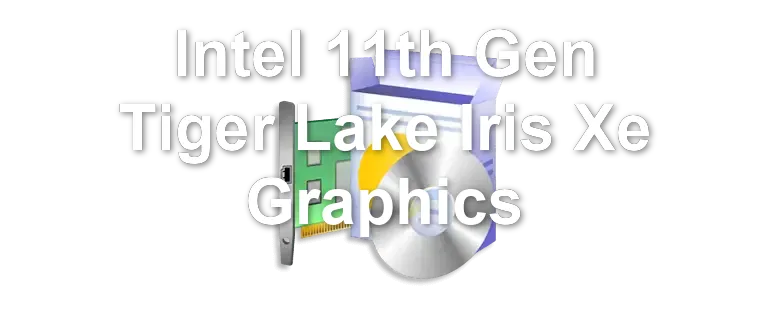 Intel 11th Gen Tiger Lake Iris Xe Graphics