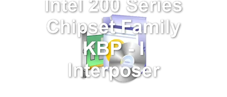 Intel 200 Series Chipset Family KBP - I Interposer