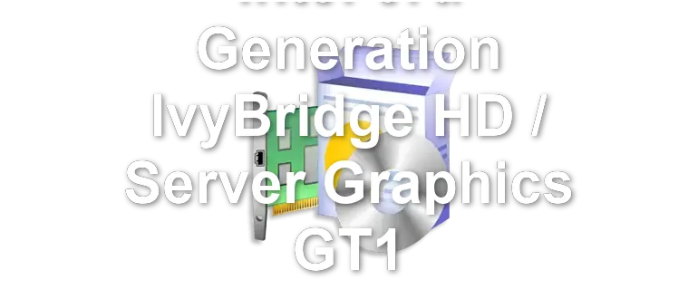 Intel 3rd Generation IvyBridge HD / Server Graphics GT1