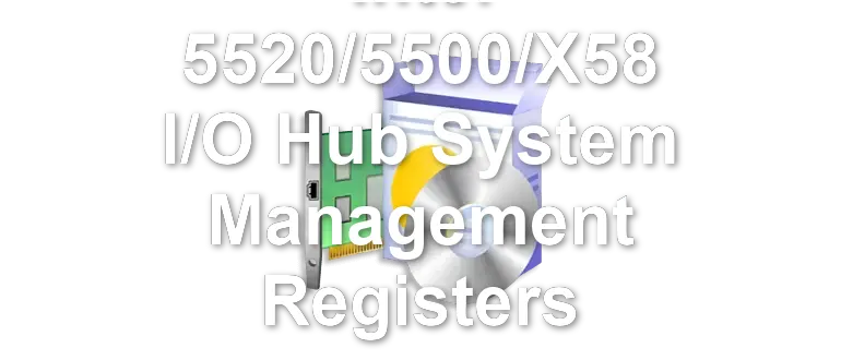 Intel 5520/5500/X58 I/O Hub System Management Registers