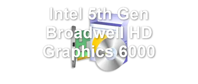 Intel 5th Gen Broadwell HD Graphics 6000