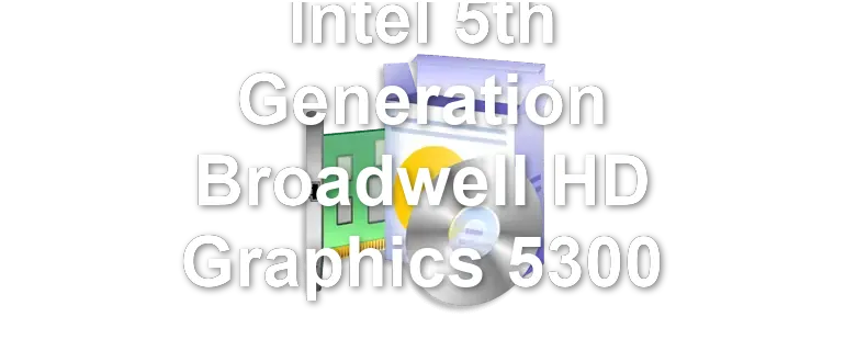 Intel 5th Generation Broadwell HD Graphics 5300