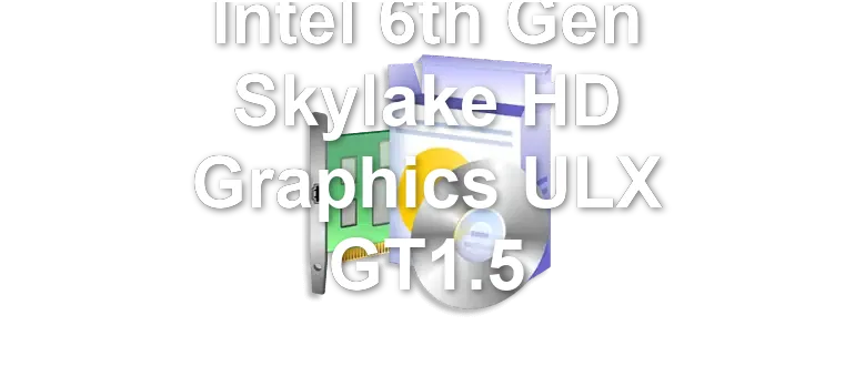 Intel 6th Gen Skylake HD Graphics ULX GT1.5