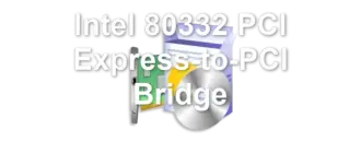 Intel 80332 PCI Express-to-PCI Bridge