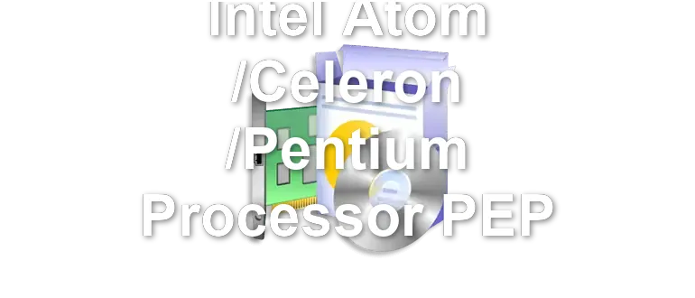 Intel Atom /Celeron /Pentium Processor PEP