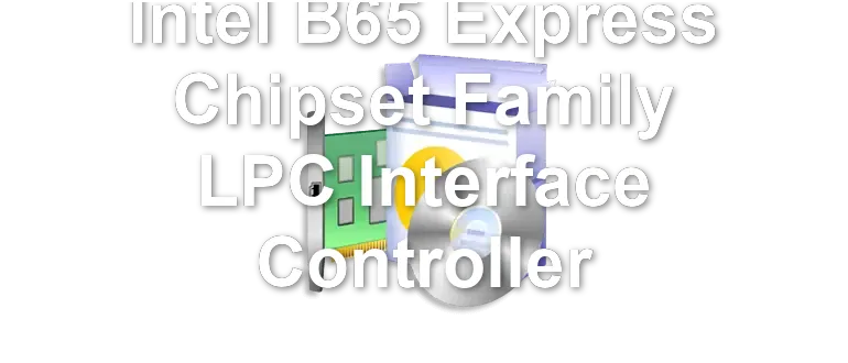 Intel B65 Express Chipset Family LPC Interface Controller