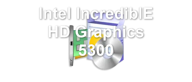 Intel IncrediblE HD Graphics 5300