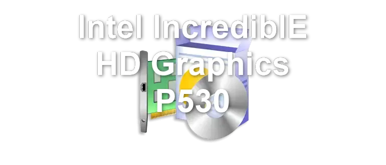 Intel IncrediblE HD Graphics P530
