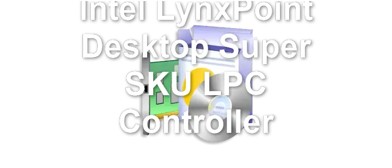 Intel LynxPoint Desktop Super SKU LPC Controller