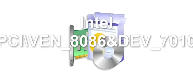 Intel PCIVEN_8086&DEV_7010