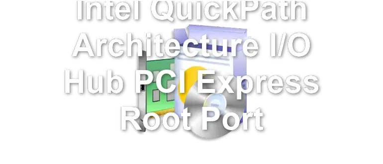 Intel QuickPath Architecture I/O Hub PCI Express Root Port