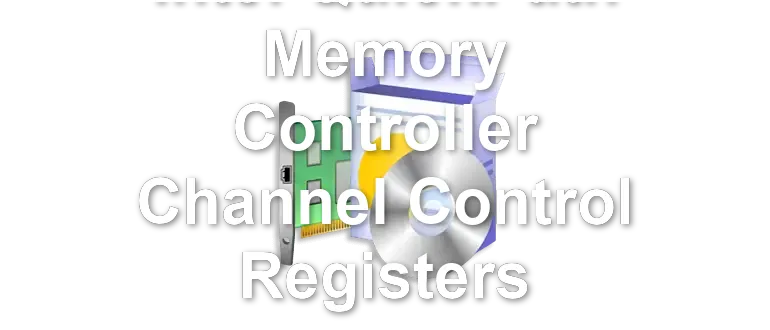 Intel QuickPath Memory Controller Channel Control Registers