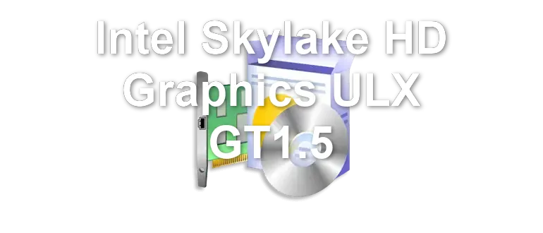 Intel Skylake HD Graphics ULX GT1.5