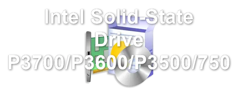 Intel Solid-State Drive P3700/P3600/P3500/750