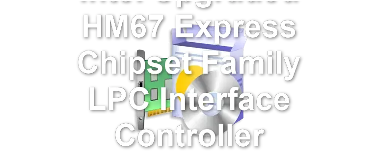 Intel Upgraded HM67 Express Chipset Family LPC Interface Controller