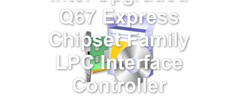 Intel Upgraded Q67 Express Chipset Family LPC Interface Controller