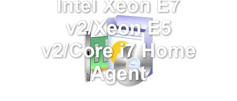 Intel Xeon E7 v2/Xeon E5 v2/Core i7 Home Agent