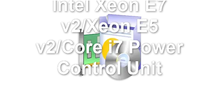 Intel Xeon E7 v2/Xeon E5 v2/Core i7 Power Control Unit