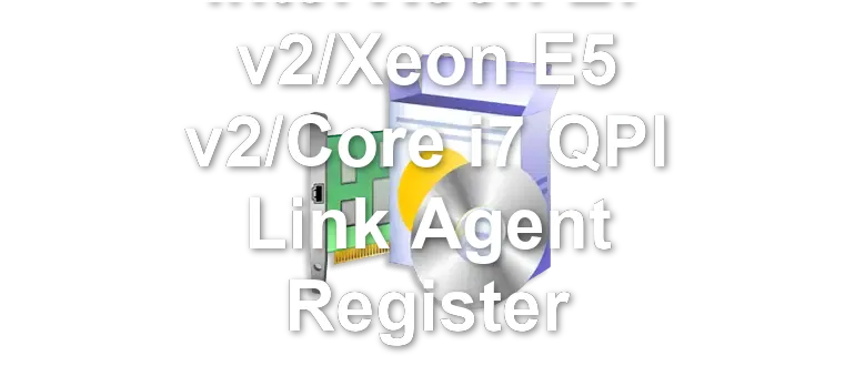 Intel Xeon E7 v2/Xeon E5 v2/Core i7 QPI Link Agent Register
