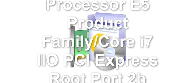 Intel Xeon Processor E5 Product Family/Core i7 IIO PCI Express Root Port 2b