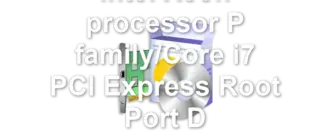 Intel Xeon processor P family/Core i7 PCI Express Root Port D
