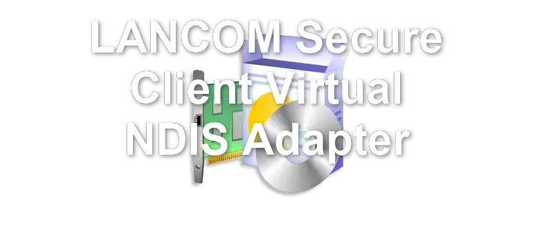 LANCOM Secure Client Virtual NDIS Adapter
