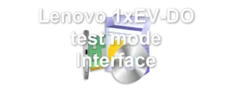 Lenovo 1xEV-DO test mode Interface