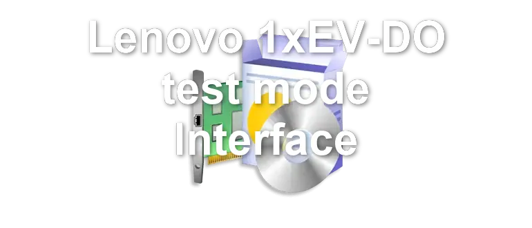 Lenovo 1xEV-DO test mode Interface