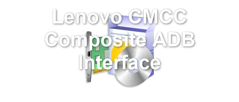 Lenovo CMCC Composite ADB Interface