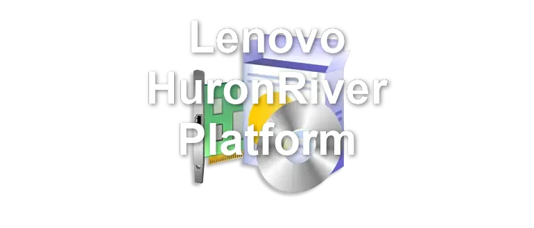 Lenovo HuronRiver Platform