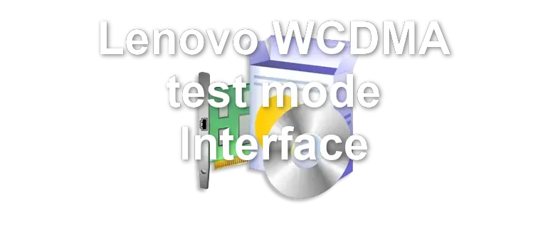 Lenovo WCDMA test mode Interface
