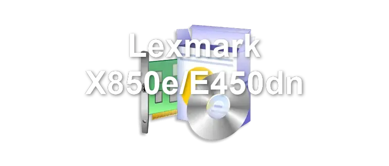 Lexmark X850e/E450dn
