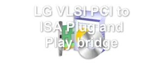 LG VLSI PCI to ISA Plug and Play bridge