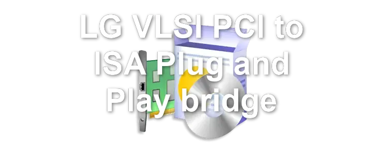 LG VLSI PCI to ISA Plug and Play bridge