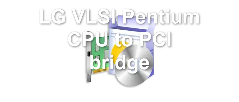 LG VLSI Pentium CPU to PCI bridge