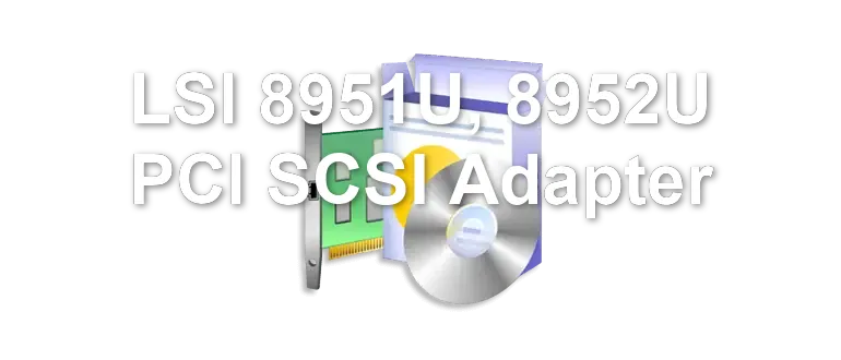 LSI 8951U, 8952U PCI SCSI Adapter