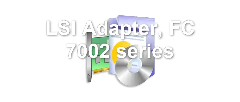 LSI Adapter, FC 7002 series