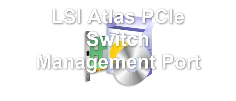 LSI Atlas PCIe Switch Management Port