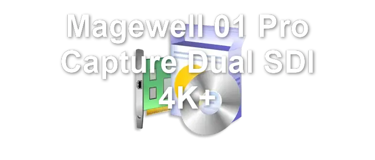 Magewell 01 Pro Capture Dual SDI 4K+