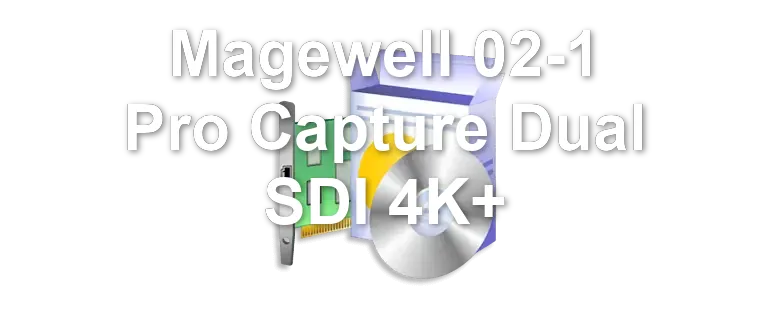 Magewell 02-1 Pro Capture Dual SDI 4K+