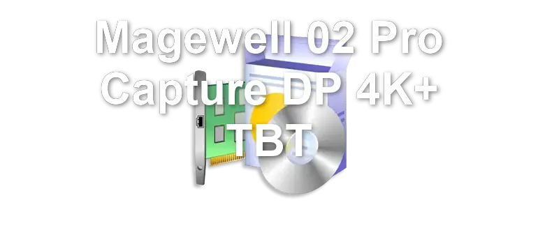 Magewell 02 Pro Capture DP 4K+ TBT