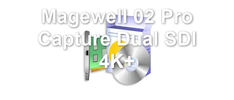 Magewell 02 Pro Capture Dual SDI 4K+