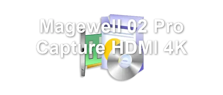 Magewell 02 Pro Capture HDMI 4K