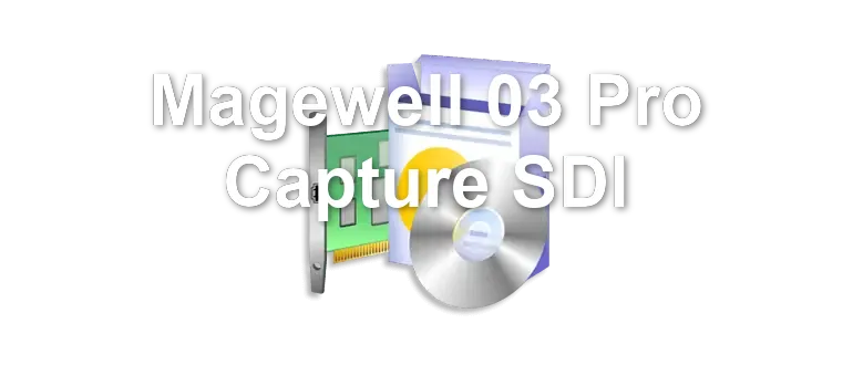 Magewell 03 Pro Capture SDI