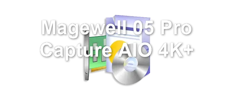 Magewell 05 Pro Capture AIO 4K+
